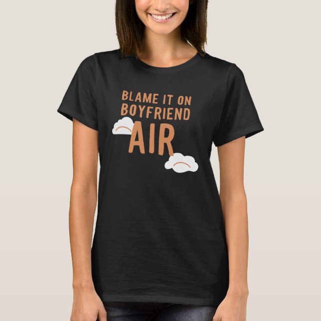 Boyfriend Air  Blame It On T-Shirt (Vorderseite)