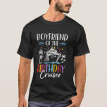 Boyfriend of the Birthday Cruiser Funny Cruise Bir T-Shirt<br><div class="desc">Boyfriend of the Birthday Cruiser Funny Cruise Geburtstag</div>