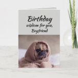 Boyfriend Spaß Birthday Wisdom Niedlich Mops Dog Karte<br><div class="desc">Geburtstagsweisheit für Ihren Freund vom niedlichen Mops in einer Rug.   Fun-Tier-Geburtstagskarten</div>