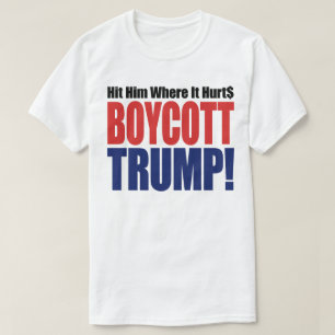 Boykottiert Trump - Trefft ihn da, wo es weh tut - T-Shirt