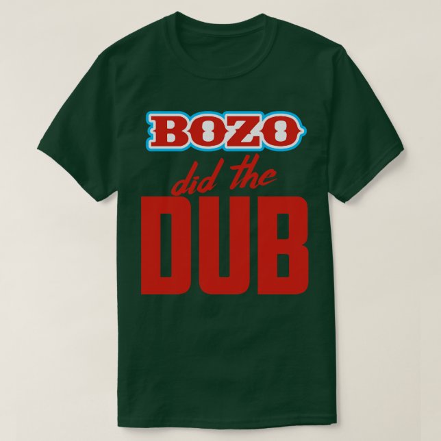 BOZO hat den Dub gemacht T-Shirt (Design vorne)