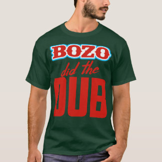 BOZO hat den Dub gemacht T-Shirt
