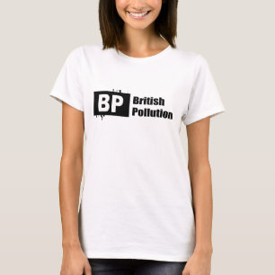 BP = BRITISCHE VERSCHMUTZUNG T-Shirt