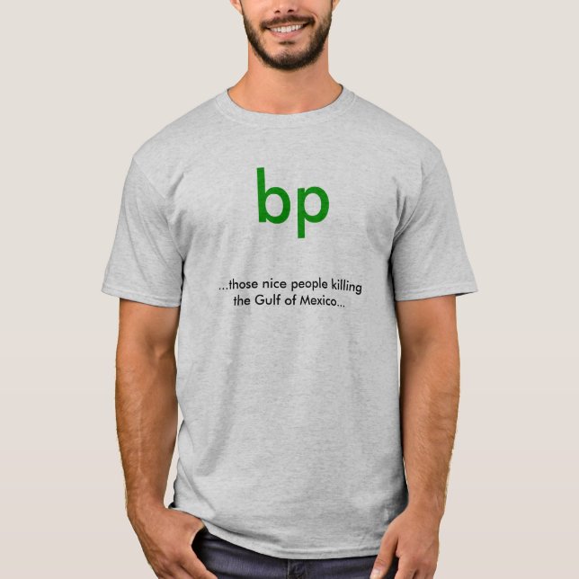 BP,… jene netten Leute, die den Golf von mir… T-Shirt (Vorderseite)