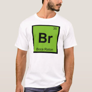 Br - Boca Raton Florida Chemie Periodensystem T-Shirt