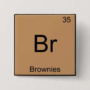 Br - Brownies Funny Chemistry Element Symbol T-Shi Button