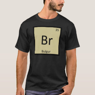 Br - Bulgur-Weizen Chemie Periodensystem-Symbol T-Shirt