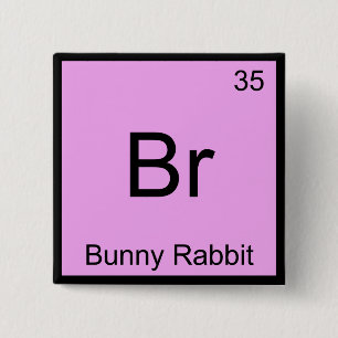 Br - Bunny Rabbit Lustiges Chemie-Element-Symbol T Button