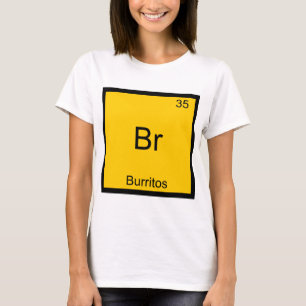 Br - Burritos Chemie-Element-Symbol Lustig T-Shirt