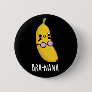 Bra-nana Funny Banana Bra Pun Dark BG Button