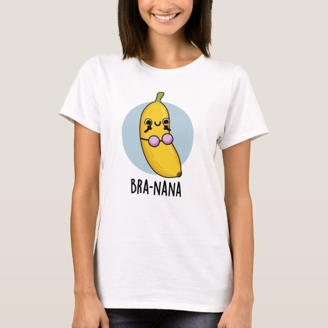 Bra-nana Funny Banana Bra Pun T-Shirt (Vorderseite)