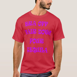 Bra Off Hair Down Gieß Tequila 2 T-Shirt