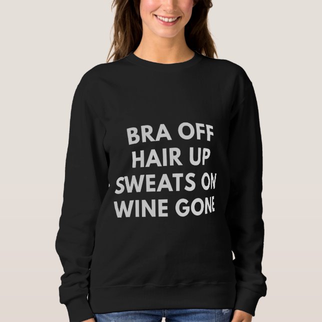 Bra Off Hair Up Sweats on Wine Gone Relaxter Fit Sweatshirt (Vorderseite)