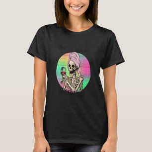 Bra Off Hair Up Weine gegossen Skelett Mama T-Shirt