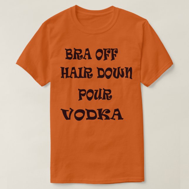 Bra von der Luft abwärts Pour Vodka 1 T-Shirt (Design vorne)