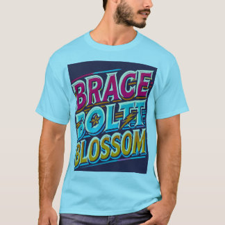 Brace, Bolt, Blossom" Motivierend T-S-Mehrfarbigke T-Shirt