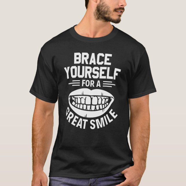 Brace Yourself For A Great Smile Orthodontist T-Shirt (Vorderseite)