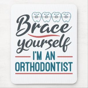 Brace Yourself I'm An Orthodontist Mousepad