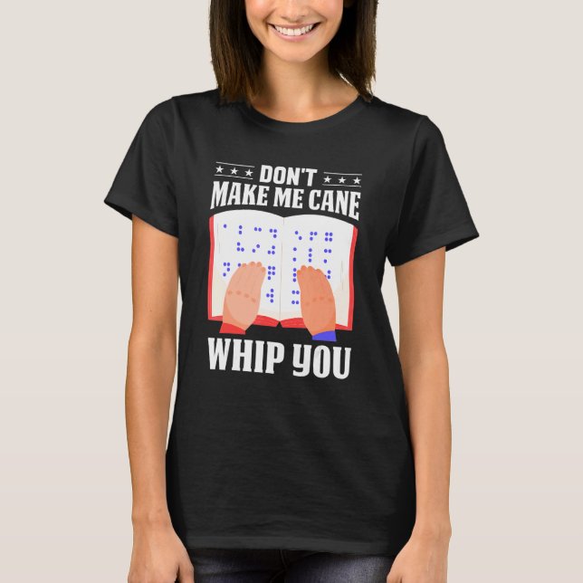 Braille Don't Make Me Cane Whip You Men Women Colo T-Shirt (Vorderseite)