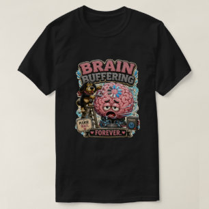 Brain Buffering Forever Persönliches Lustiges T-Shirt