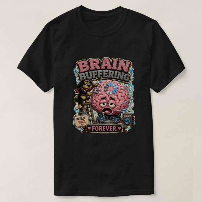 Brain Buffering Forever Persönliches Lustiges T-Shirt (Design vorne)