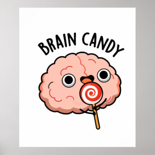 Brain Candy Funny Brain Anatomie Pun Poster