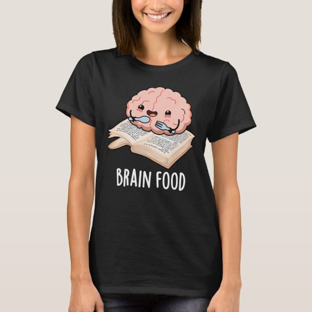 Brain Food Funny Anatomy Pun Dark BG T-Shirt (Vorderseite)
