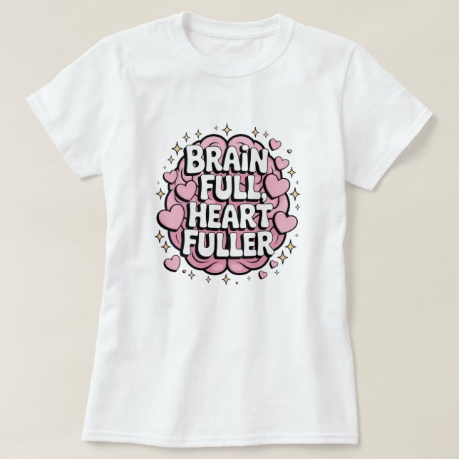 Brain Full, Heart Fuller - ADHD Positivity Sticker T-Shirt (Design vorne)