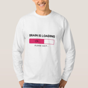 Brain geladen, bitte warten T-Shirt