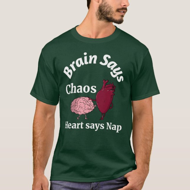 Brain Says Chaos, Heart Says Nap T-Shirt (Vorderseite)