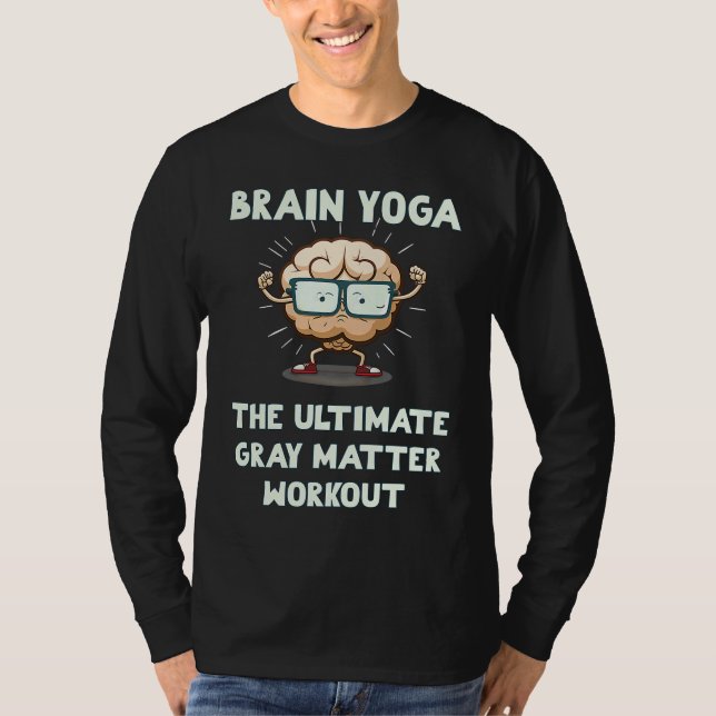 Brain Yoga The Ultimate Gray Matter Workout T-Shirt (Vorderseite)