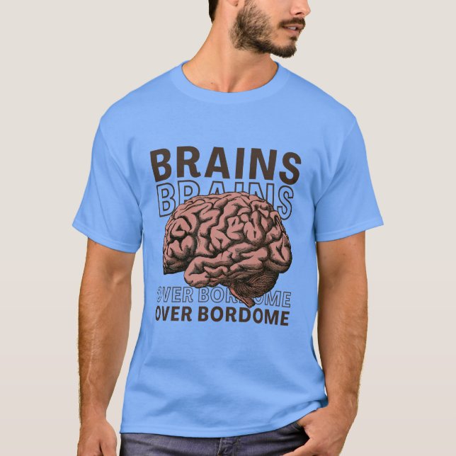 Brains Over Bordome T-Shirt (Vorderseite)