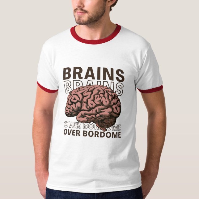 Brains Over Bordome T-Shirt (Vorderseite)