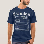 BRANDON Nutrition Funny Birthday Personalized T-Shirt<br><div class="desc">BRANDON Nutrition Funny Birthday Personalized fathers day,  funny,  father,  dad,  birthday,  mothers day,  humor,  christmas,  cute,  cool,  family,  mother,  daddy,  brother,  husband,  mom,  vintage,  grandpa,  boyfriend,  day,  son,  retro,  sister,  wife,  grandma,  daughter,  kids,  fathers,  grandfather,  love</div>