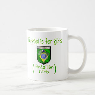 Brasilianische Mädchen - Futebol ist für Mädche Tasse