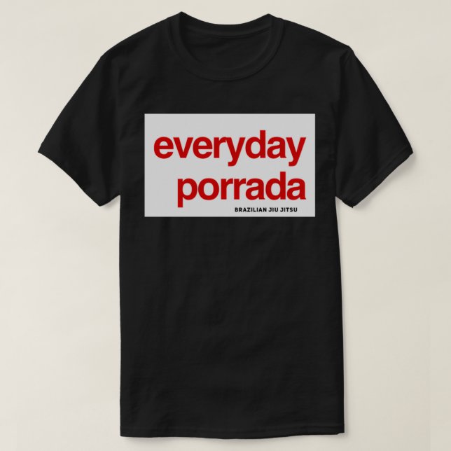 Brasilianischer Jiujitsu Everyday Porrada BJJ T-Shirt (Design vorne)