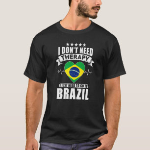 Brasilien Ich brauche keine Therapie, nach der ich T-Shirt