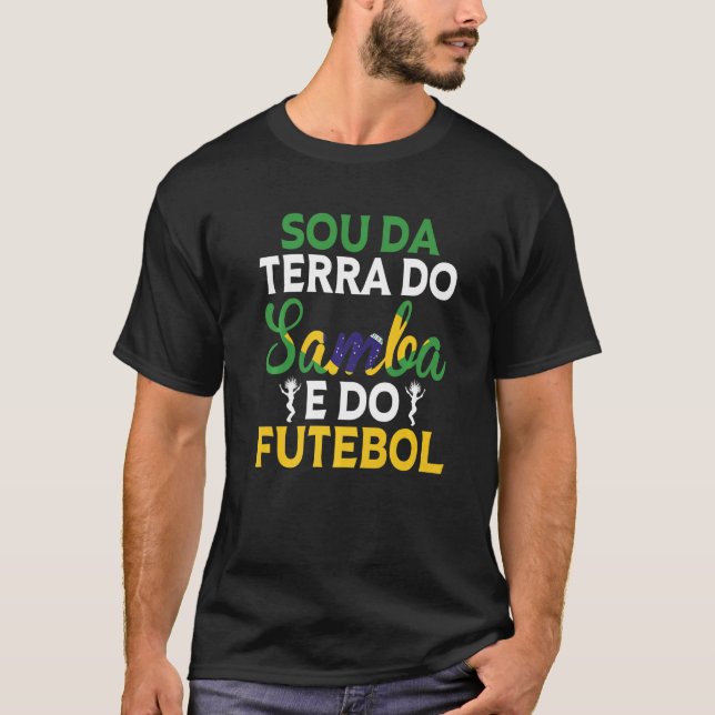 Brasilien Sou Da Terra Do Samba E Do Futebol Brasi T-Shirt (Vorderseite)