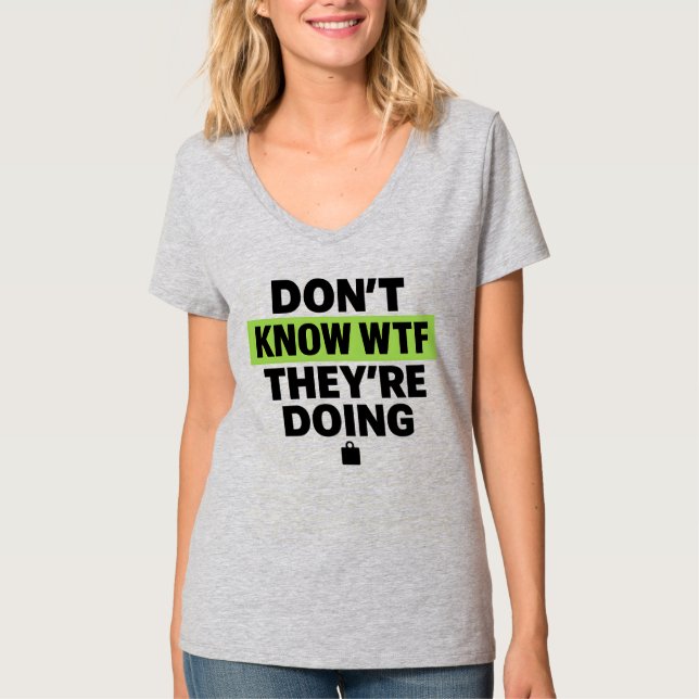 Brat Green Design – Don’t Know WTF They’re Doing T-Shirt (Vorderseite)
