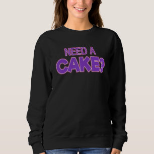 Brauche einen Kuchen Cupcake-Bäcker Lebensmittel Sweatshirt