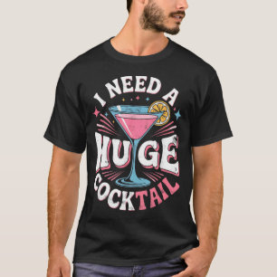 Brauche Einen Riesigen Cocktail Lustiger Erwachsen T-Shirt
