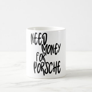 Brauche Geld für Porsche, Geld Inspiration, Lustig Kaffeetasse