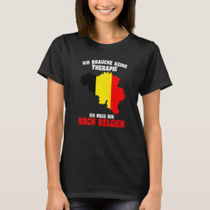 Brauche keine Freiheiten Ich Muss Nur Nach Belgien T-Shirt