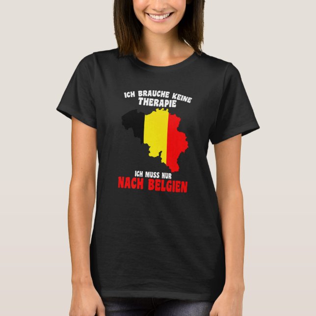 Brauche keine Freiheiten Ich Muss Nur Nach Belgien T-Shirt (Vorderseite)