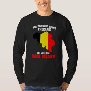 Brauche keine Freiheiten Ich Muss Nur Nach Belgien T-Shirt