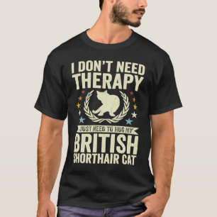 Brauche keine Therapie, einfach meine Britisch Kur T-Shirt