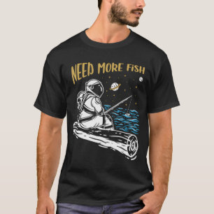 Brauche mehr Fisch Lustiger Astronaut T-Shirt