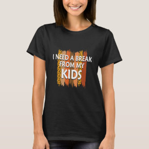 Brauche Pause von Kindern Muttertag Lustige Eltern T-Shirt