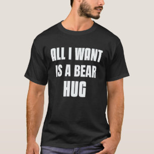 Brauchen Ein Umarmung Bär Schild Von Alles Was Ich T-Shirt