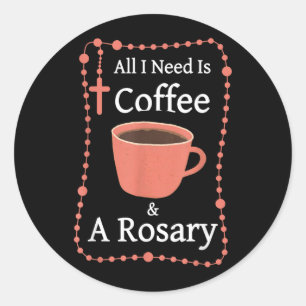 Brauchen ist Kaffee und ein Rosenkranz Katholische Runder Aufkleber